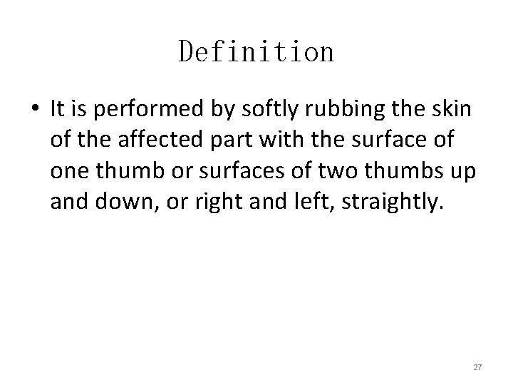 Definition • It is performed by softly rubbing the skin of the affected part
