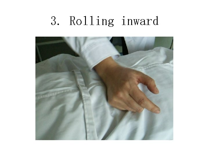 3. Rolling inward 