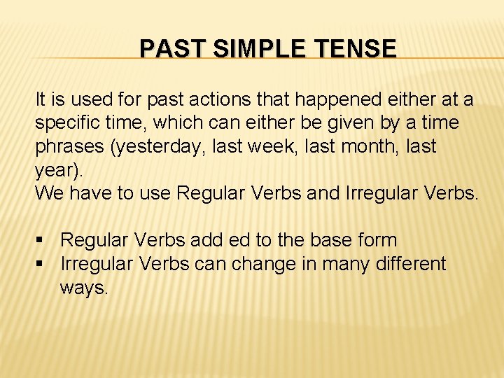 PAST SIMPLE TENSE It is used for past actions that happened either at a