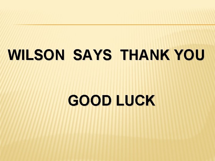 WILSON SAYS THANK YOU GOOD LUCK 