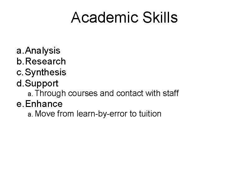 Academic Skills a. Analysis b. Research c. Synthesis d. Support a. Through courses and