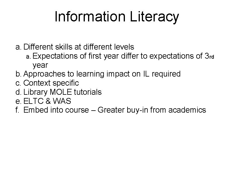 Information Literacy a. Different skills at different levels a. Expectations of first year differ