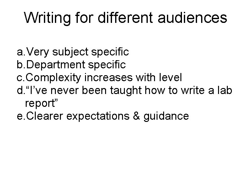 Writing for different audiences a. Very subject specific b. Department specific c. Complexity increases