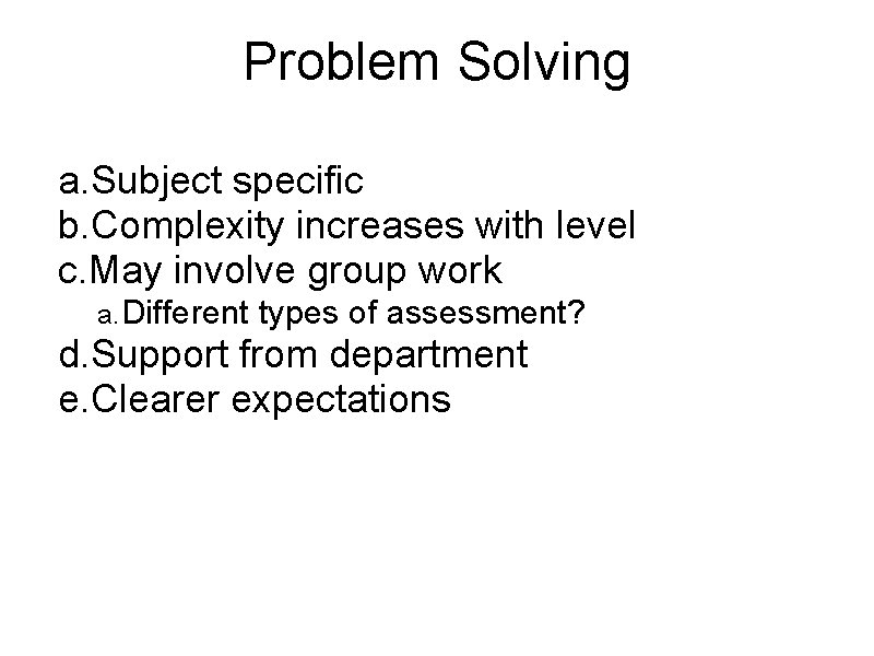 Problem Solving a. Subject specific b. Complexity increases with level c. May involve group