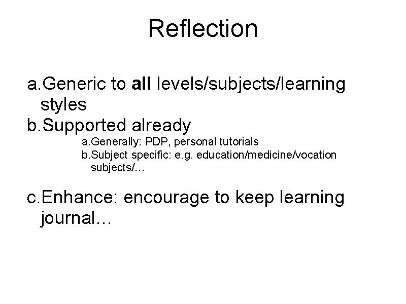 Reflection a. Generic to all levels/subjects/learning styles b. Supported already a. Generally: PDP, personal