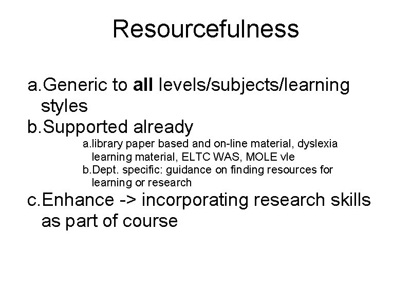 Resourcefulness a. Generic to all levels/subjects/learning styles b. Supported already a. library paper based