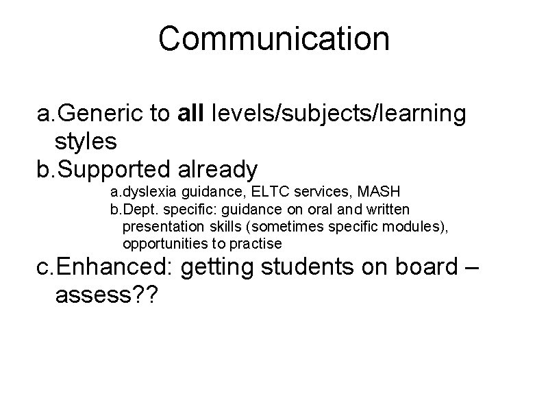 Communication a. Generic to all levels/subjects/learning styles b. Supported already a. dyslexia guidance, ELTC
