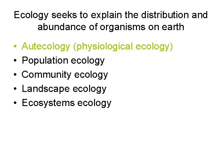 Ecology seeks to explain the distribution and abundance of organisms on earth • •