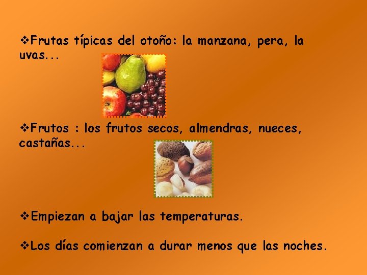 v. Frutas típicas del otoño: la manzana, pera, la uvas. . . v. Frutos