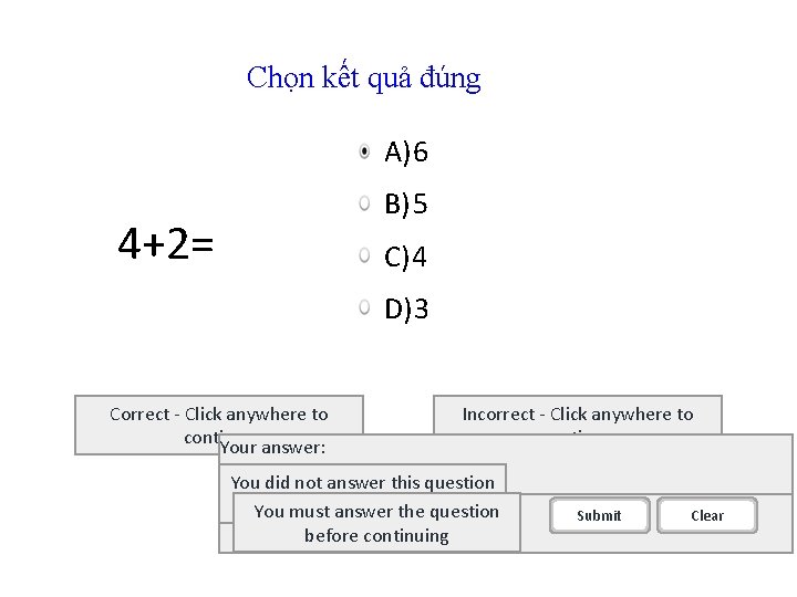 Chọn kết quả đúng A) 6 B) 5 4+2= C) 4 D) 3 Correct