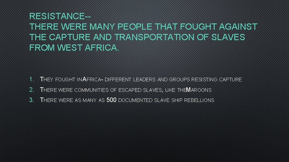 RESISTANCE-THERE WERE MANY PEOPLE THAT FOUGHT AGAINST THE CAPTURE AND TRANSPORTATION OF SLAVES FROM