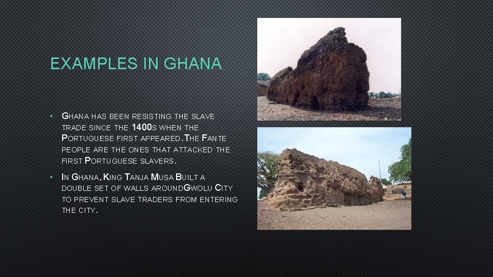 EXAMPLES IN GHANA • GHANA HAS BEEN RESISTING THE SLAVE TRADE SINCE THE 1400