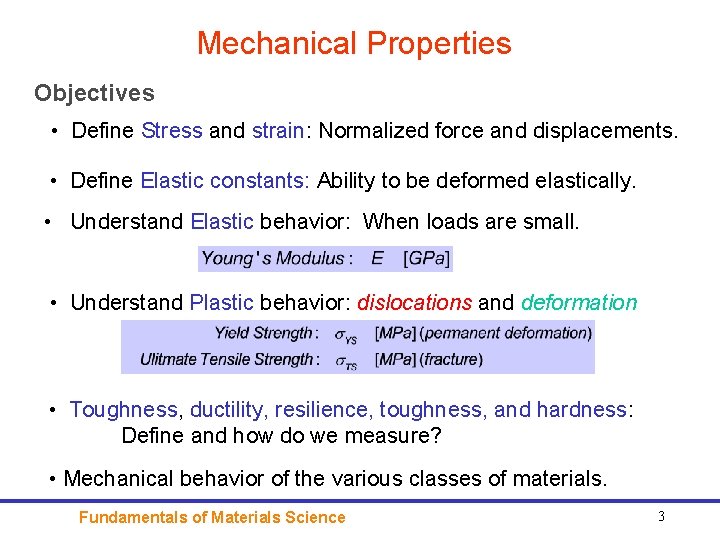 Mechanical Properties Objectives • Define Stress and strain: Normalized force and displacements. • Define