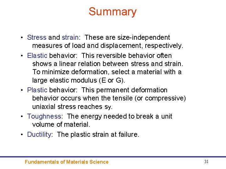 Summary • Stress and strain: These are size-independent measures of load and displacement, respectively.