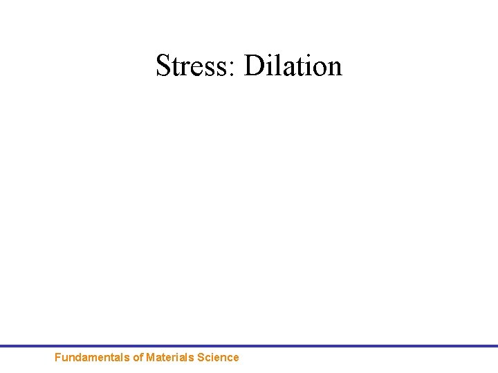 Stress: Dilation Fundamentals of Materials Science 