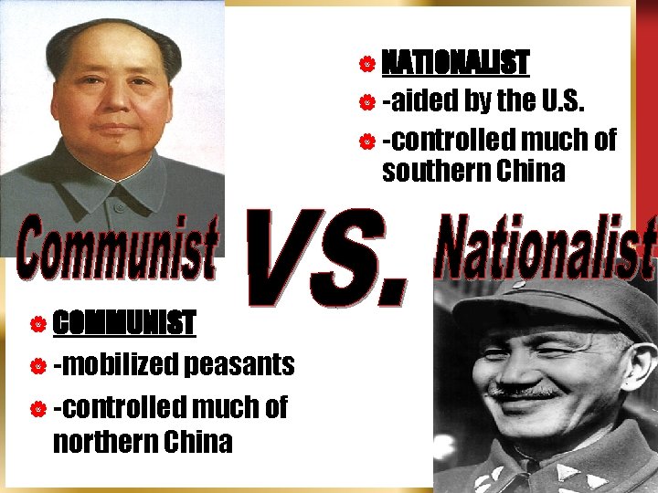 | NATIONALIST | -aided by the U. S. | -controlled much of southern China
