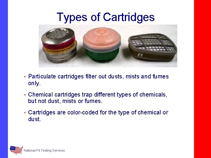 Types of Cartridges • Particulate cartridges filter out dusts, mists and fumes only. •