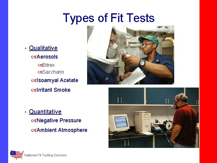 Types of Fit Tests • Qualitative Aerosols Bitrex Saccharin Isoamyal Acetate Irritant Smoke •