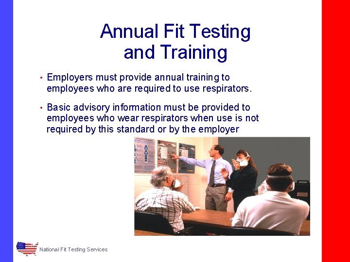 Annual Fit Testing and Training • Employers must provide annual training to employees who