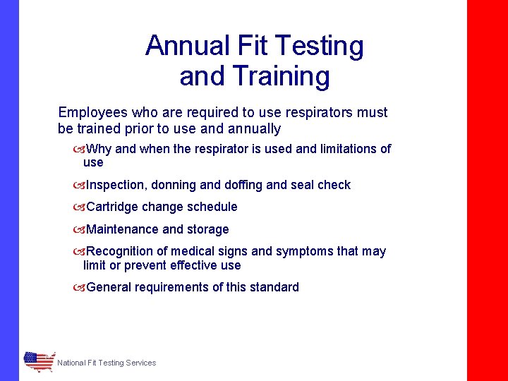 Annual Fit Testing and Training Employees who are required to use respirators must be