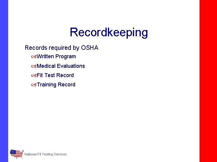 Recordkeeping Records required by OSHA Written Program Medical Evaluations Fit Test Record Training Record