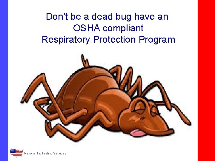 Don’t be a dead bug have an OSHA compliant Respiratory Protection Program National Fit