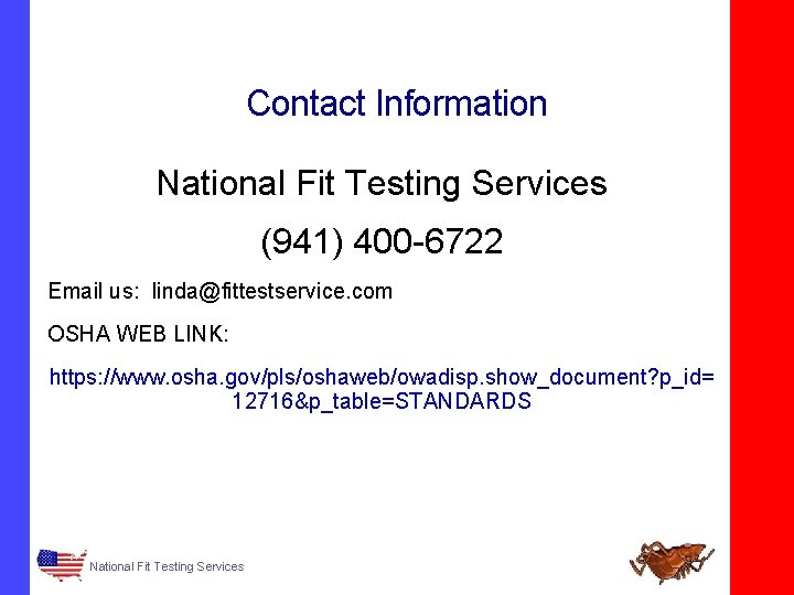 Contact Information National Fit Testing Services (941) 400 -6722 Email us: linda@fittestservice. com OSHA