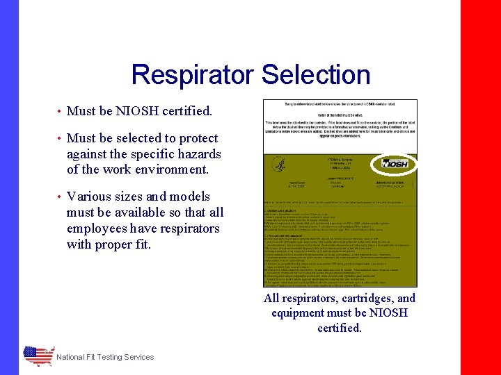 Respirator Selection • Must be NIOSH certified. • Must be selected to protect against