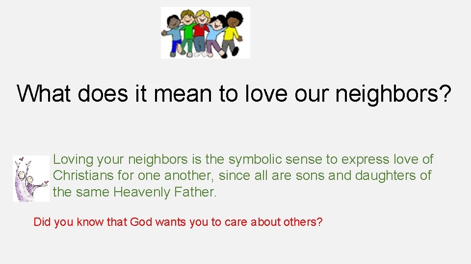 What does it mean to love our neighbors? Loving your neighbors is the symbolic