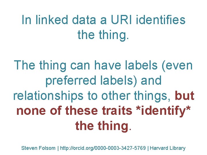 In linked data a URI identifies the thing. The thing can have labels (even