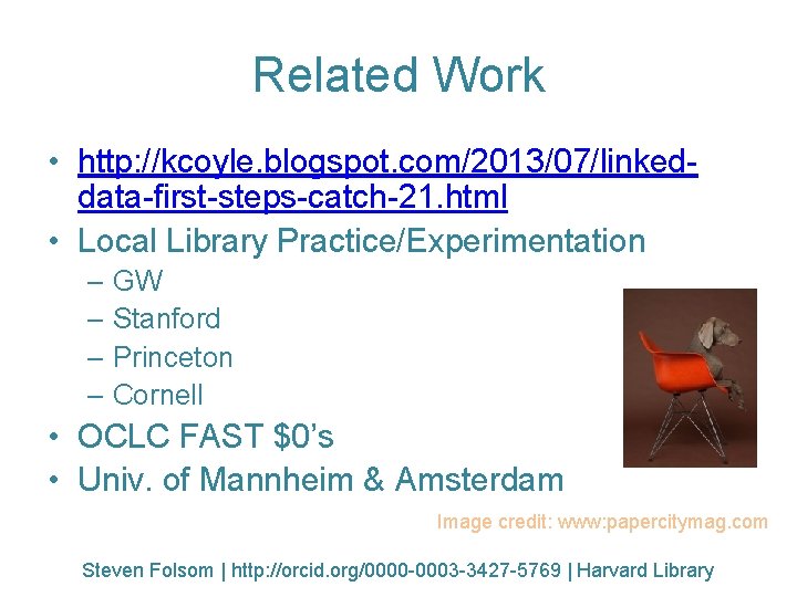 Related Work • http: //kcoyle. blogspot. com/2013/07/linkeddata-first-steps-catch-21. html • Local Library Practice/Experimentation – GW