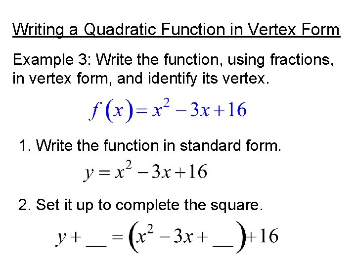 Writing a Quadratic Function in Vertex Form Example 3: Write the function, using fractions,
