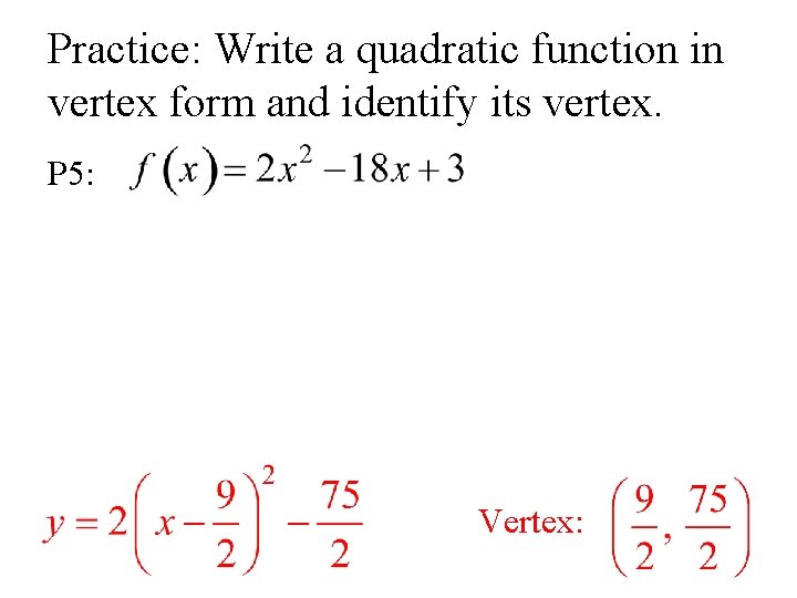 Practice: Write a quadratic function in vertex form and identify its vertex. P 5:
