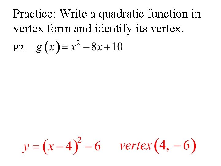 Practice: Write a quadratic function in vertex form and identify its vertex. P 2: