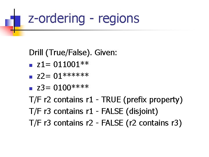 z-ordering - regions Drill (True/False). Given: n z 1= 011001** n z 2= 01******
