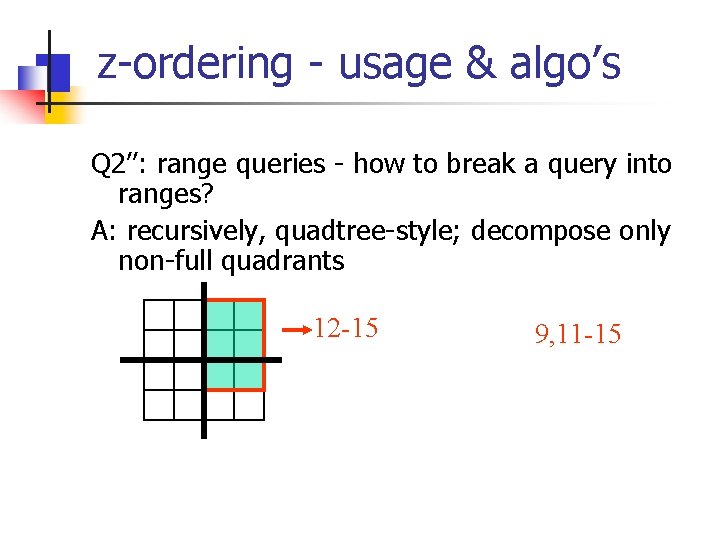 z-ordering - usage & algo’s Q 2’’: range queries - how to break a