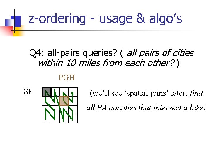 z-ordering - usage & algo’s Q 4: all-pairs queries? ( all pairs of cities