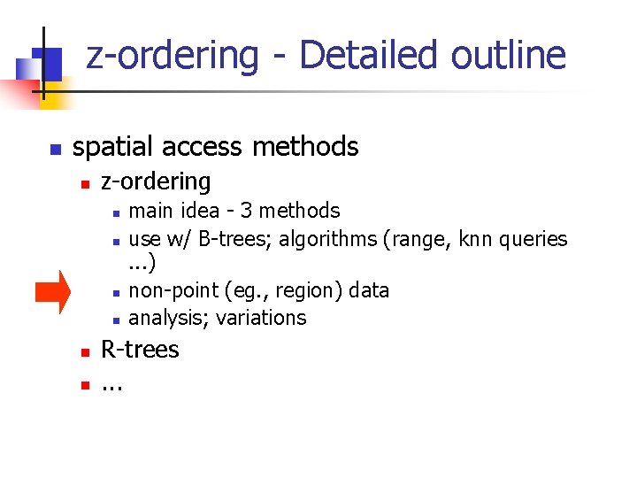 z-ordering - Detailed outline n spatial access methods n z-ordering n n n main