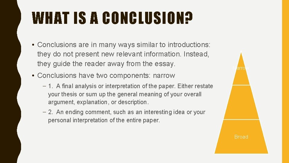 WHAT IS A CONCLUSION? • Conclusions are in many ways similar to introductions: they