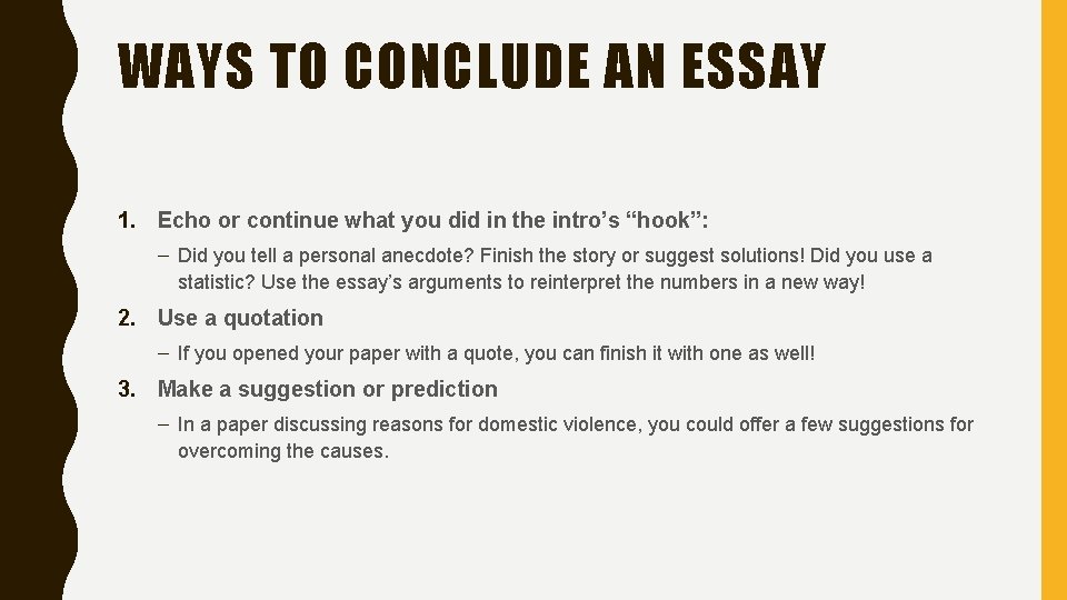 WAYS TO CONCLUDE AN ESSAY 1. Echo or continue what you did in the