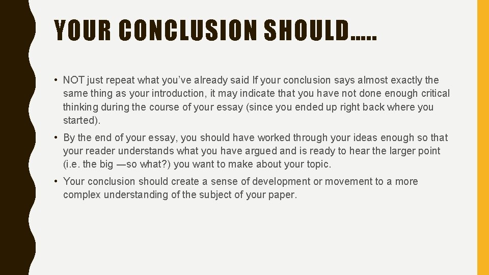 YOUR CONCLUSION SHOULD…. . • NOT just repeat what you’ve already said If your