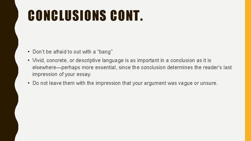 CONCLUSIONS CONT. • Don’t be afraid to out with a “bang” • Vivid, concrete,