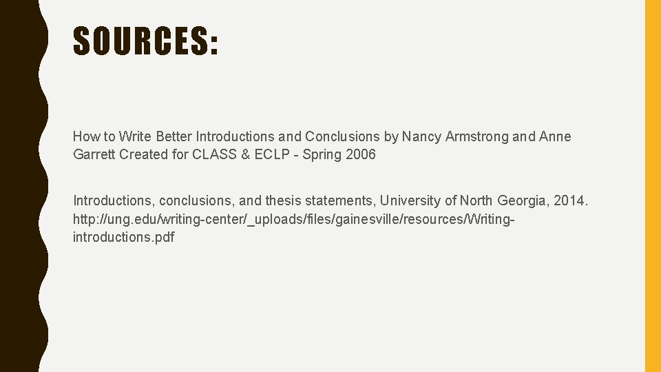 SOURCES: How to Write Better Introductions and Conclusions by Nancy Armstrong and Anne Garrett