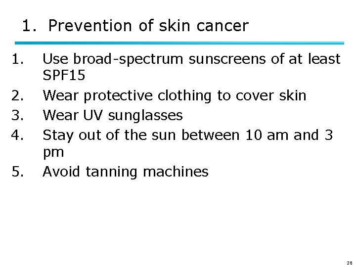 1. Prevention of skin cancer 1. 2. 3. 4. 5. Use broad-spectrum sunscreens of