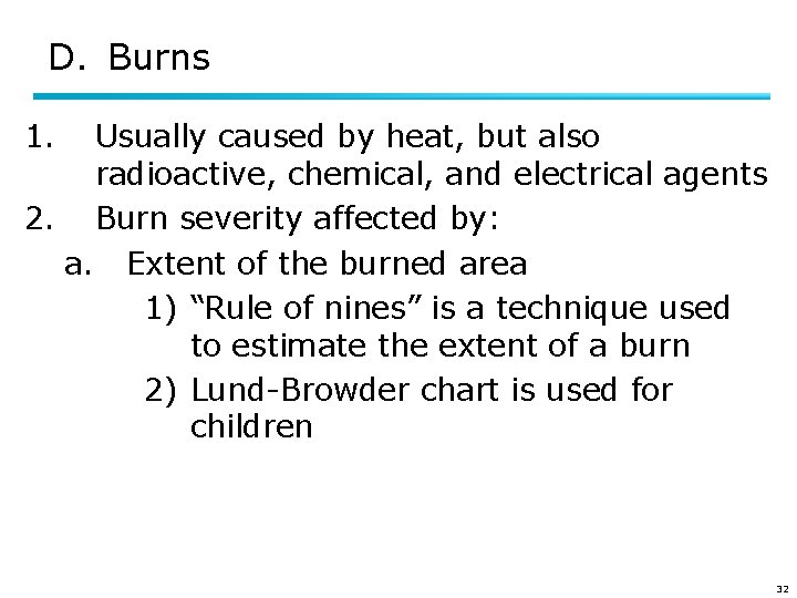 D. Burns 1. Usually caused by heat, but also radioactive, chemical, and electrical agents