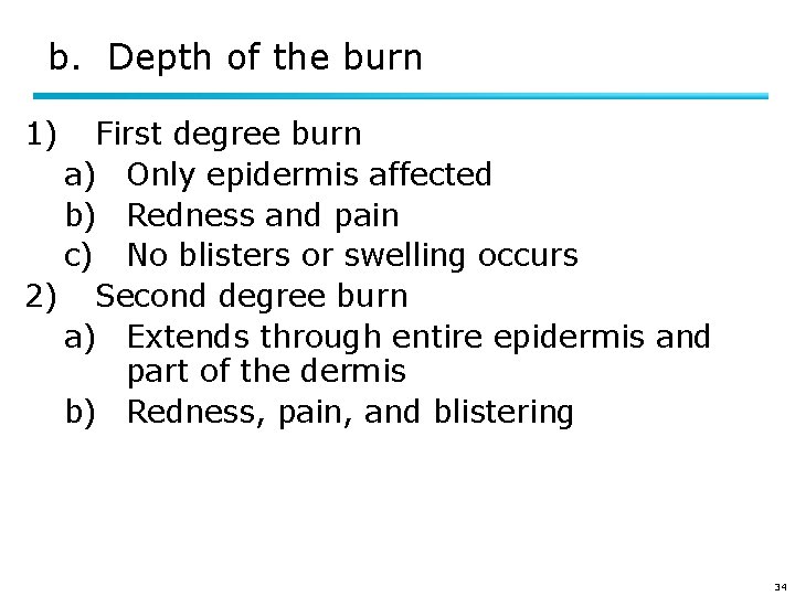 b. Depth of the burn 1) First degree burn a) Only epidermis affected b)