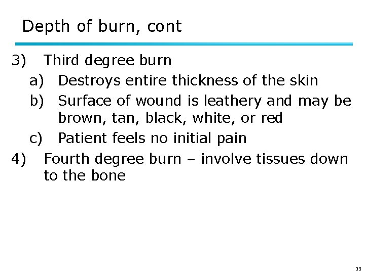 Depth of burn, cont 3) Third degree burn a) Destroys entire thickness of the