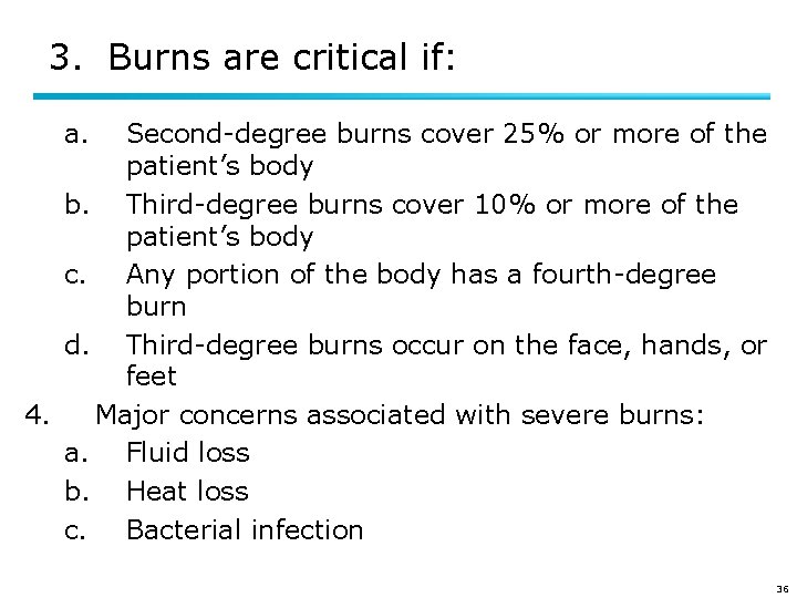 3. Burns are critical if: a. Second-degree burns cover 25% or more of the