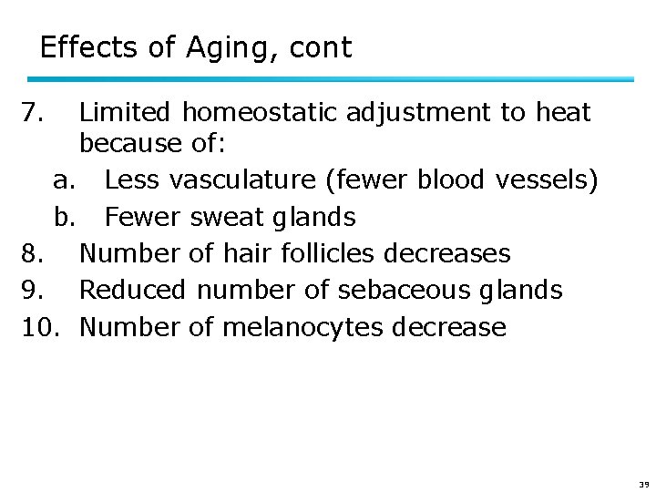 Effects of Aging, cont 7. Limited homeostatic adjustment to heat because of: a. Less