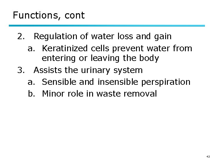 Functions, cont 2. Regulation of water loss and gain a. Keratinized cells prevent water